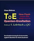 ToE; Neue Physik, Unsere Welt, erklärt durch die Quantengravitation: Weltweit 1. Lehrbuch zur QG livre
