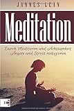 Meditation: Meditation lernen für Anfänger und Fortgeschrittene - Durch Meditieren und Achtsamkeit livre