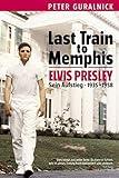 Elvis Presley - Last Train To Memphis - Sein Aufstieg 1935-1958 (Neuauflage): Buch, Biografie livre
