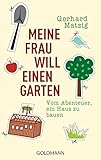 Meine Frau will einen Garten: Vom Abenteuer, ein Haus zu bauen livre