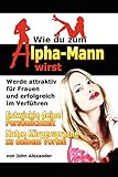 Wie Du Zum Alpha-Mann Wirst livre