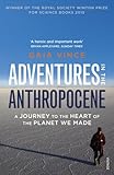 Adventures in the Anthropocene: A Journey to the Heart of the Planet we Made livre