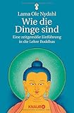 Wie die Dinge sind: Eine zeitgemäße Einführung in die Lehre Buddhas livre