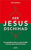Der Jesus-Dschihad: Der gewaltfreie Weg aus dem Konflikt zwischen Islam und Christentum livre
