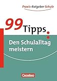 99 Tipps - Praxis-Ratgeber Schule für die Sekundarstufe I und II: 99 Tipps: Den Schulalltag meister livre