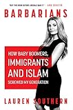 Barbarians: How The Baby Boomers, Immigration, and Islam Screwed my Generation (English Edition) livre