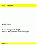 Beschaffungsmarketing für Facility Management-Dienstleistungen (Göttinger Handelswissenschaftliche livre