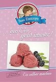 ...ein Eis geht immer! Beas Eisrezepte - Eis selber machen livre