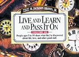 Live and Learn and Pass It on: People Ages 5 to 95 Share What They'Ve Discovered About Life, Love, a livre