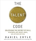 The Talent Code: Unlocking the Secret of Skill in Sports, Art, Music, Math, and Just About Anything livre