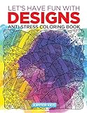 Let's Have Fun with Designs: Anti-Stress Coloring Book livre