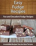 Fudge Recipes: Fun and Decadent Fudge Recipes (The Easy Recipe) (English Edition) livre