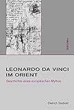 Leonardo da Vinci im Orient: Geschichte eines europäischen Mythos (Studien zur Kunst, Band 18) livre