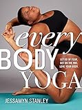 Every Body Yoga: Let Go of Fear, Get On the Mat, Love Your Body. (English Edition) livre