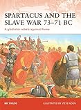 Spartacus and the Slave War 73-71 BC: A gladiator rebels against Rome livre