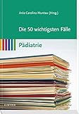 Die 50 wichtigsten Fälle Pädiatrie livre