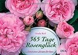 365 Tage Rosenglück: Ratgeber und literarischer Begleiter durchs Rosenjahr livre
