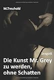 Sexgott: Die Kunst Mr. Grey zu werden, ohne Schatten livre