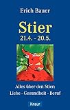 Stier 21.4.-20.5.: Alles über den Stier: Liebe - Gesundheit - Beruf livre