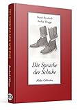 Die Sprache der Schuhe: Eine kleine Philosophie des Schuhwerks livre