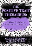 The Positive Trait Thesaurus: A Writer's Guide to Character Attributes (Writers Helping Writers Seri livre