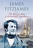 James Fitzjames: The Mystery Man of the Franklin Expedition livre