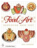 Food Art: Garnishing Made Easy livre