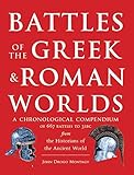 Battles of the Greek and Roman Worlds: A Chronological Compendium of 667 Battles to 31 BC From the H livre