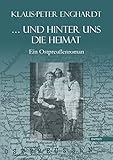 ... und hinter uns die Heimat: Ein Ostpreußenroman livre