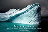 Melting Away: A Ten-Year Journey Through Our Endangered Polar Regions livre