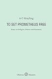 To Set Prometheus Free: Essays on Religion, Reason and Humanity (Oberon Masters Series) (English Edi livre