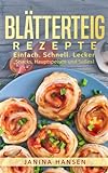 Blätterteig Rezepte: Das Blätterteig Kochbuch - Snacks, Hauptspeisen und Süßes mit Blätterteig! livre