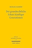 Der grundrechtliche Schutz künftiger Generationen (Recht der Nachhaltigen Entwicklung, Band 13) livre