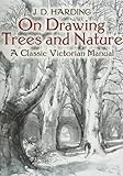 On Drawing Trees And Nature: A Classic Victorian Manual With Lessons And Examples livre