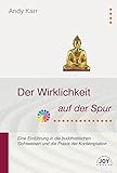 Der Wirklichkeit auf der Spur - Eine Einführung in die buddhistischen Sichtweisen und die Praxis de livre