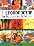 The Food Doctor for Babies & Children: Nutritious Food for Healthy Development livre
