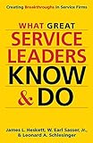What Great Service Leaders Know and Do: Creating Breakthroughs in Service Firms livre