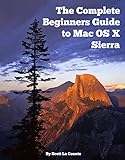 The Complete Beginners Guide to Mac OS X Sierra (Version 10.12): (For MacBook, MacBook Air, MacBook livre
