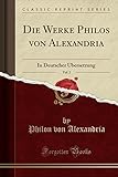 Die Werke Philos Von Alexandria, Vol. 2: In Deutscher Übersetzung (Classic Reprint) livre