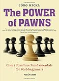 The Power of Pawns: Chess Structure Fundamentals for Post-beginners livre