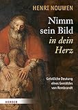 Nimm sein Bild in dein Herz: Geistliche Deutung eines Gemäldes von Rembrandt livre