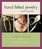 Hand Felted Jewelry And Beads: 25 Artful Designs livre