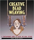 Creative Bead Weaving: A Contemporary Guide to Classic Off-Loom Stitches livre
