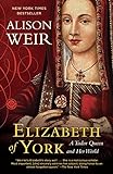 Elizabeth of York: A Tudor Queen and Her World livre