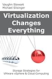 Virtualization Changes Everything: Storage Strategies for VMware vSphere & Cloud Computing (English livre