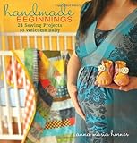 Handmade Beginnings: 24 Sewing Projects to Welcome Baby livre