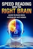 Speed Reading with the Right Brain: Learn to Read Ideas Instead of Just Words livre