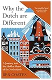 Why the Dutch are Different: A Journey into the Hidden Heart of the Netherlands: From Amsterdam to Z livre