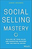 Social Selling Mastery: Scaling Up Your Sales and Marketing Machine for the Digital Buyer (English E livre