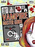 Vampire Master Guide: Ein Biss vom Glück ist nicht genug (Vampire Guides 4) livre
